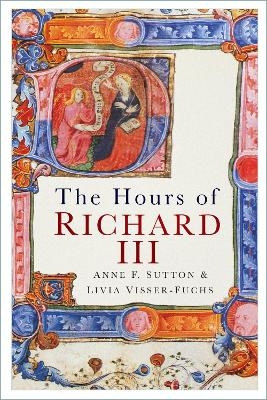 The Hours of Richard III - Anne F. Sutton, Livia Visser-Fuchs