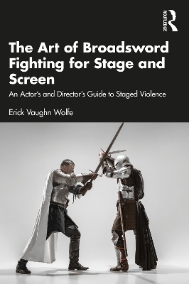 The Art of Broadsword Fighting for Stage and Screen - Erick Vaughn Wolfe