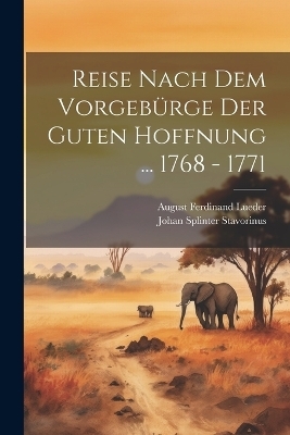 Reise Nach Dem Vorgebürge Der Guten Hoffnung ... 1768 - 1771 - Johan Splinter Stavorinus