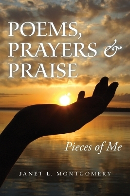 Poems, Prayers & Praise - Janet L Montgomery