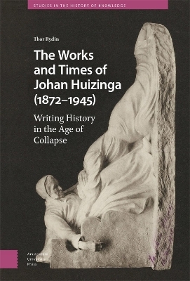 The Works and Times of Johan Huizinga (1872–1945) - Thor Rydin