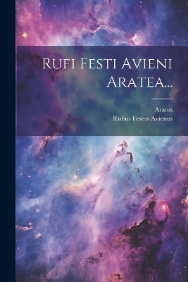 Rufi Festi Avieni Aratea... - Rufius Festus Avienus, Aratus (Solensis )