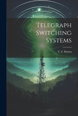 Telegraph Switching Systems - T F Purves