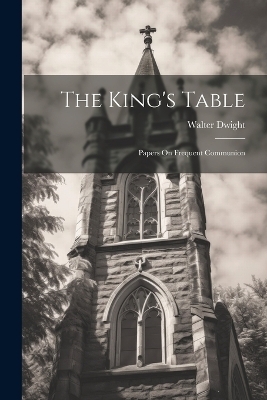 The King's Table - Walter Dwight