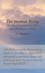 The Human Being the Mind Consciousness Body  and the Emotional Body - J. Chambers