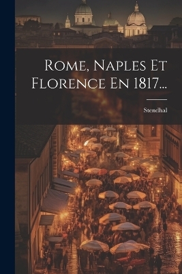 Rome, Naples Et Florence En 1817... - 