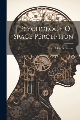 Psychology Of Space Perception - Elbert Marcus Stevens