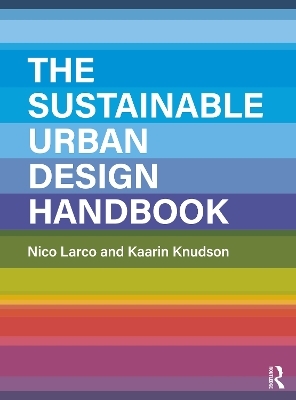 The Sustainable Urban Design Handbook - Nico Larco, Kaarin Knudson