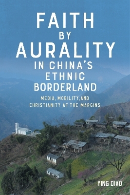 Faith by Aurality in China’s Ethnic Borderland - Dr Ying Diao