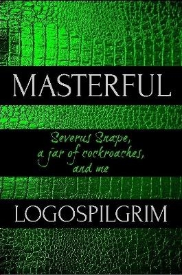 Masterful: Severus Snape, a Jar of Cockroaches, and Me -  Logospilgrim