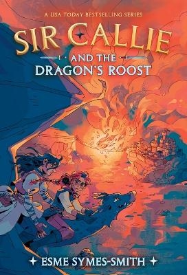 Sir Callie and the Dragon's Roost - Esme Symes-Smith