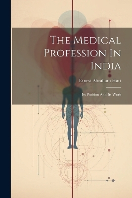 The Medical Profession In India - Ernest Abraham Hart