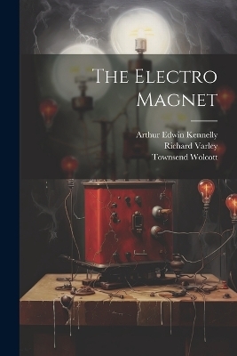 The Electro Magnet - Townsend Wolcott, Richard Varley