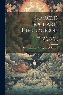 Samuelis Bocharti Hierozoicon - Samuel Bochart