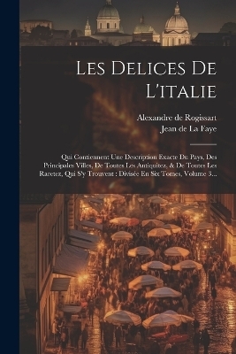 Les Delices De L'italie - Alexandre De Rogissart