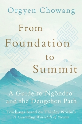 From Foundation to Summit - Orgyen Chowang, Dzongsar Jamyang Khyentse