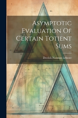 Asymptotic Evaluation Of Certain Totient Sums - Derrick Norman Lehmer