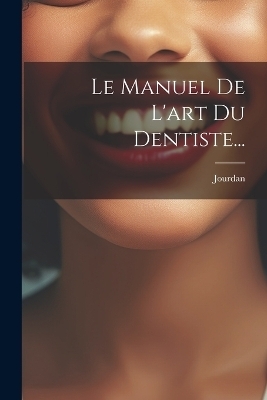 Le Manuel De L'art Du Dentiste... - 