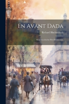 En avant Dada - Richard Huelsenbeck