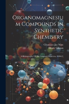 Organomagnesium Compounds In Synthetic Chemistry - Clearance Jay West, Henry Gilman