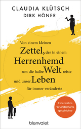 Von einem kleinen Zettel, der in einem Herrenhemd um die halbe Welt reiste und unser Leben für immer veränderte -  Claudia Klütsch,  Dirk Höner