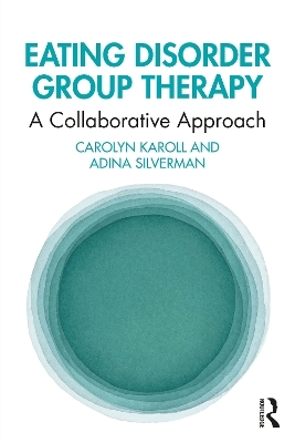 Eating Disorder Group Therapy - Carolyn Karoll, Adina Silverman