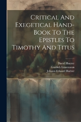 Critical And Exegetical Hand-book To The Epistles To Timothy And Titus - Johann Eduard Huther, Gottlieb Lünemann, David Hunter