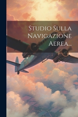 Studio Sulla Navigazione Aerea... -  Anonymous