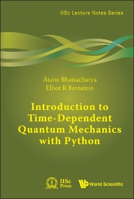 Introduction To Time-dependent Quantum Mechanics With Python - Atanu Bhattacharya, Elliot R Bernstein