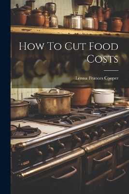 How To Cut Food Costs - Lenna Frances Cooper