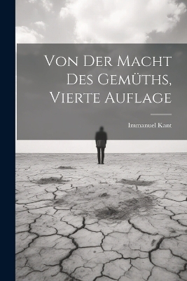 Von der Macht des Gemüths, vierte Auflage - Immanuel Kant