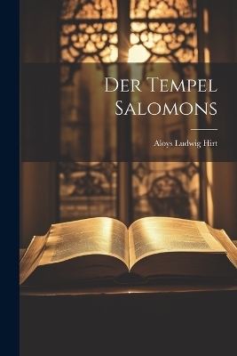 Der Tempel Salomons - Aloys Ludwig Hirt