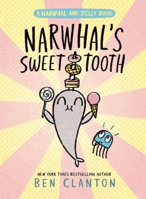 Narwhal's Sweet Tooth (A Narwhal and Jelly Book #9) - Ben Clanton