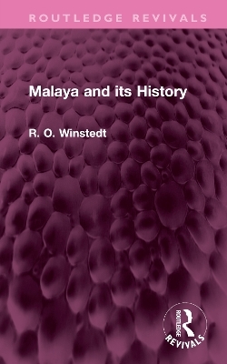 Malaya and its History - R. O. Winstedt