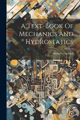 A Text-book Of Mechanics And Hydrostatics - Herbert Hancock