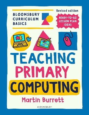 Bloomsbury Curriculum Basics: Teaching Primary Computing - Martin Burrett