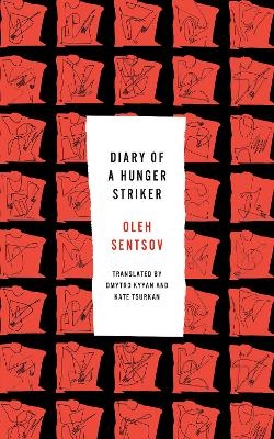 Diary of a Hunger Striker - Oleh Sentsov