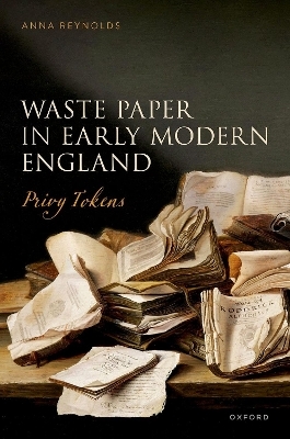 Waste Paper in Early Modern England - Anna Reynolds