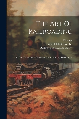 The Art Of Railroading - Leonard Elliott Brookes, Sidney Aylmer-Small