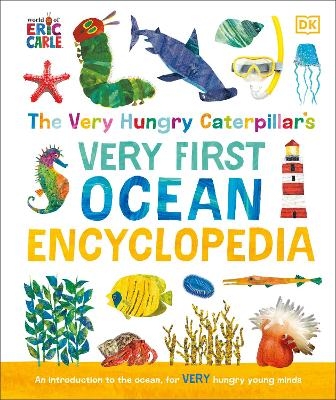 The Very Hungry Caterpillar's Very First Ocean Encyclopedia -  Dk