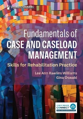 Fundamentals of Case and Caseload Management - Lee Ann Rawlins Williams, Gina Oswald