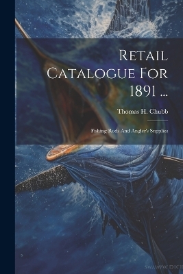 Retail Catalogue For 1891 ... - Thomas H Chubb