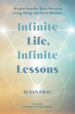 Infinite Life, Infinite Lessons - Susan Grau