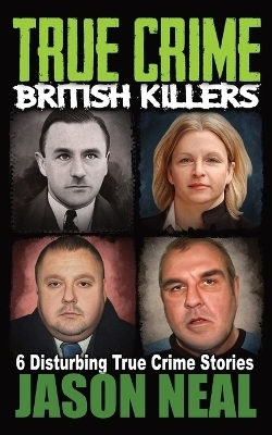 True Crime British Killers - A Prequel - Jason Neal