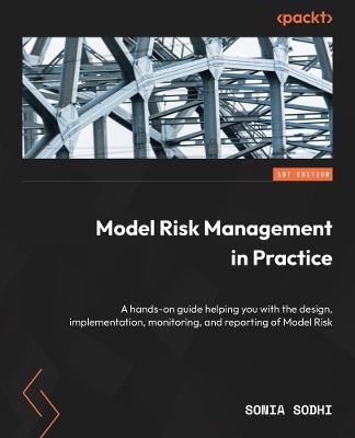 Model Risk Management in Practice - Sonia Sodhi