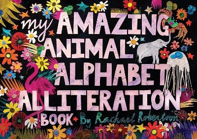 My Amazing Animal Alphabet Alliteration Book - Rachael Robertson