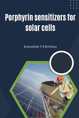 Porphyrin Sensitizers for Solar Cells - Jonnadula V S Krishna