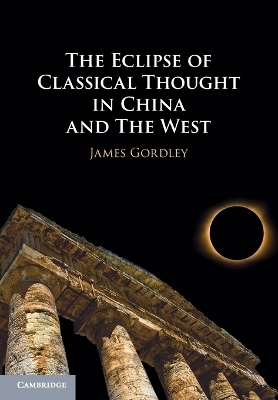 The Eclipse of Classical Thought in China and The West - James Gordley