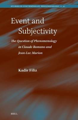 Event and Subjectivity: The Question of Phenomenology in Claude Romano and Jean-Luc Marion - Kadir Filiz