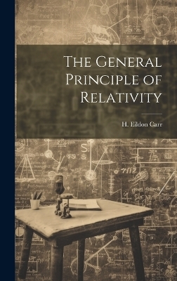 The General Principle of Relativity - H Eildon Carr